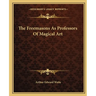 The Freemasons As Professors Of Magical Art