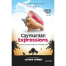 Caymanian Expressions: A Collection of Sayings and Phrases Used in the Cayman Islands