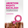 Abortion Rights Backlash: The Struggle for Democracy in Europe and the Americas