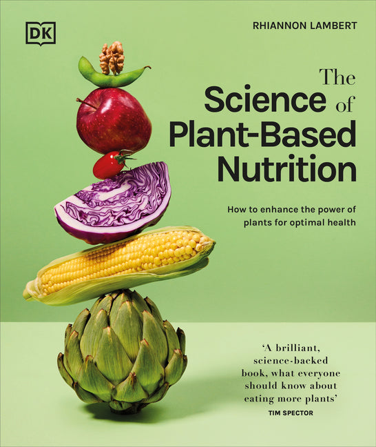 The Science of Plant-Based Nutrition: How to Enhance the Power of Plants for Optimal Health - Hardcover by Books by splitShops