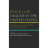 Black LGBT Health in the United States: The Intersection of Race, Gender, and Sexual Orientation