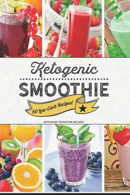 Ketogenic Smoothie: 60 Low-Carb Keto-friendly Smoothie Recipes - Paperback by Books by splitShops