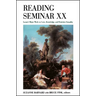 Reading Seminar XX: Lacan's Major Work on Love, Knowledge, and Feminine Sexuality