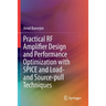 Practical RF Amplifier Design and Performance Optimization with Spice and Load- And Source-Pull Techniques