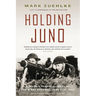 Holding Juno: Canada's Heroic Defence of the D-Day Beaches, June 7-12, 1944
