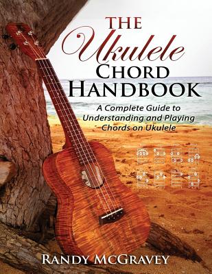 The Ukulele Chord Handbook: A Complete Guide to Understanding and Playing Chords on Ukulele - Paperback by Books by splitShops