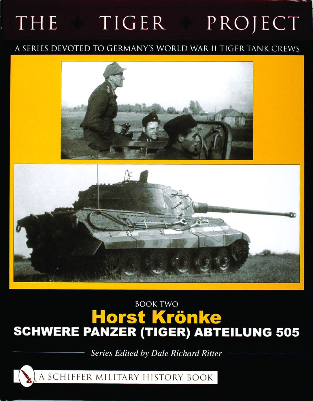 THE TIGER PROJECT: A Series Devoted to Germany's World War II Tiger Tank Crews by Schiffer Publishing