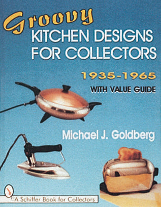 Groovy Kitchen Designs for Collectors 1935-1965 by Schiffer Publishing