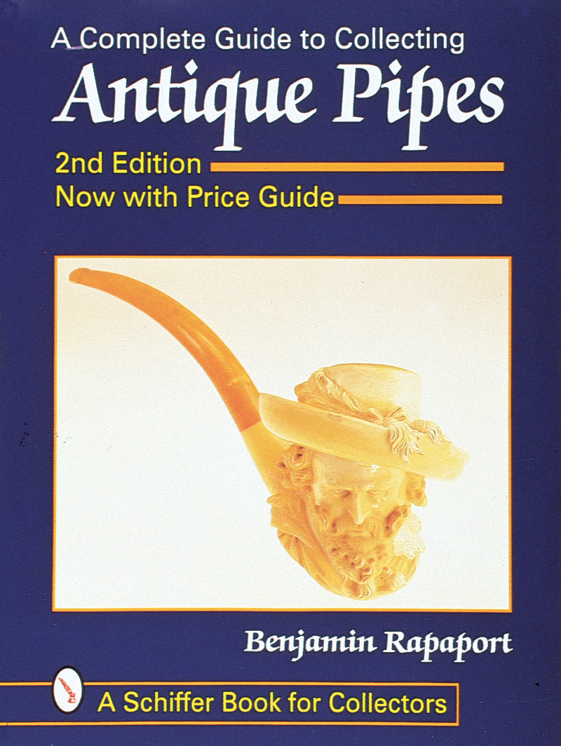 A Complete Guide to Collecting Antique Pipes by Schiffer Publishing