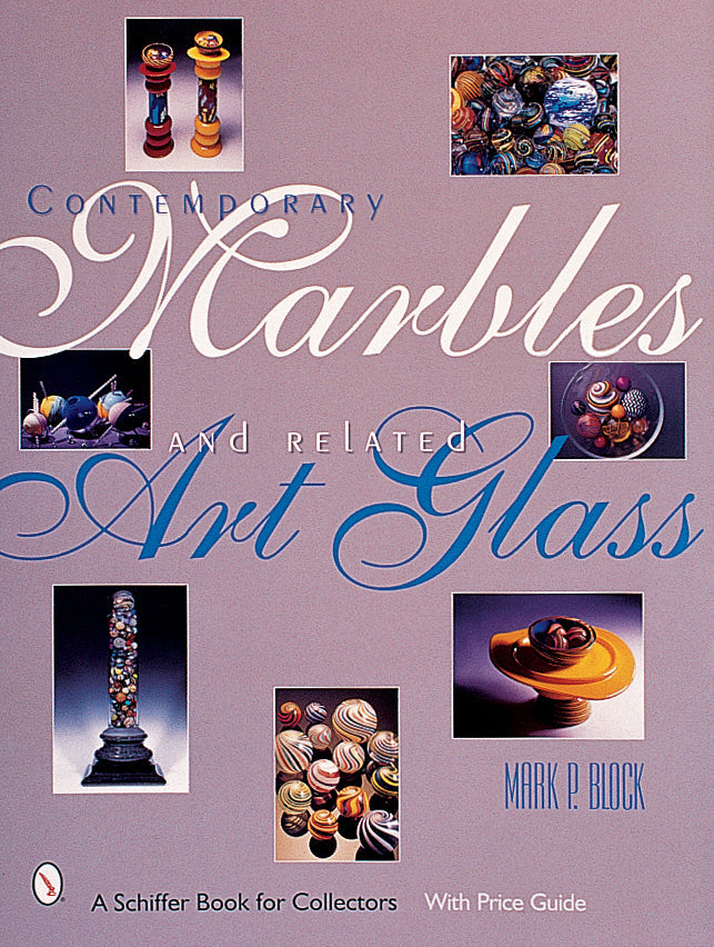 Contemporary Marbles & Related Art Glass by Schiffer Publishing