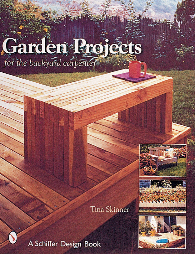 Garden Projects for the Backyard Carpenter by Schiffer Publishing