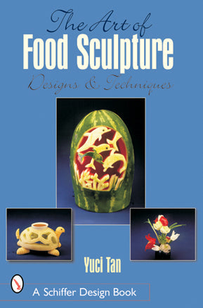 The Art of Food Sculpture by Schiffer Publishing