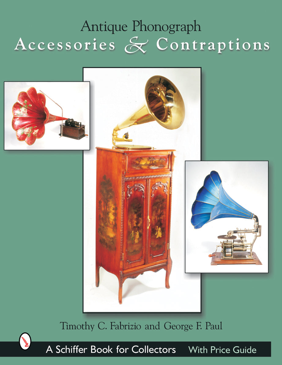 Antique Phonograph Accessories & Contraptions by Schiffer Publishing