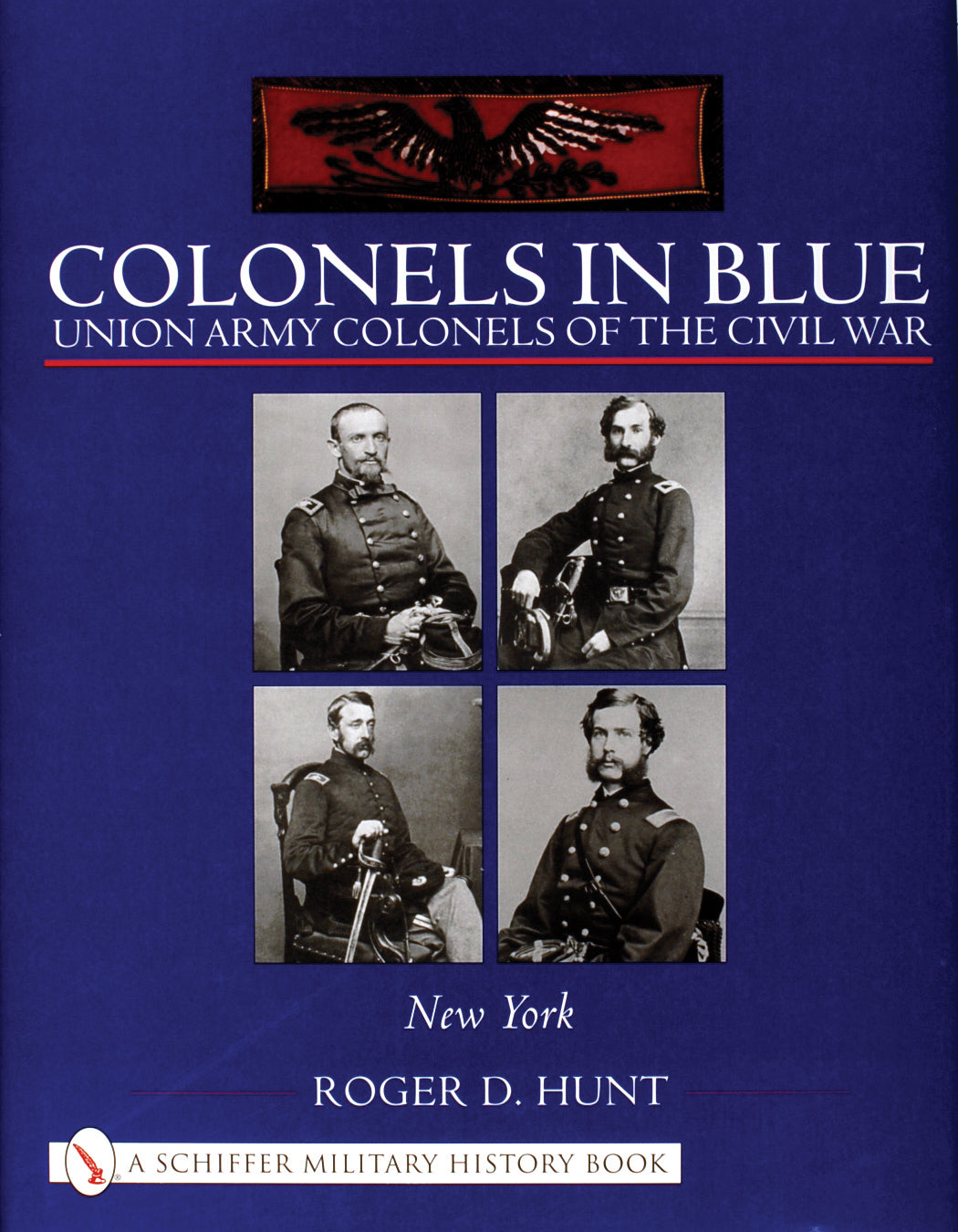 Colonels in Blue: Union Army Colonels of the Civil War by Schiffer Publishing