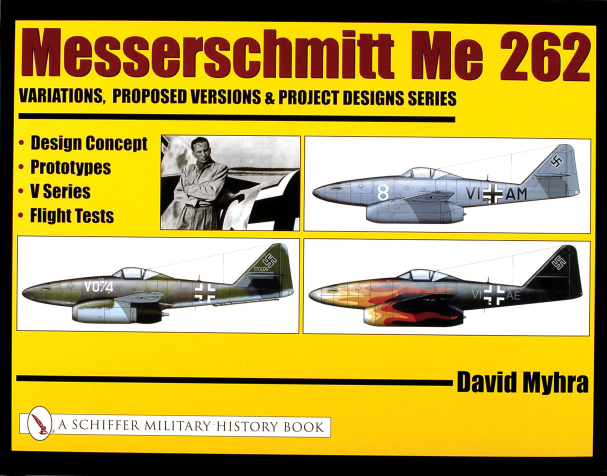 Messerschmitt Me 262: Variations, Proposed Versions & Project Designs Series by Schiffer Publishing