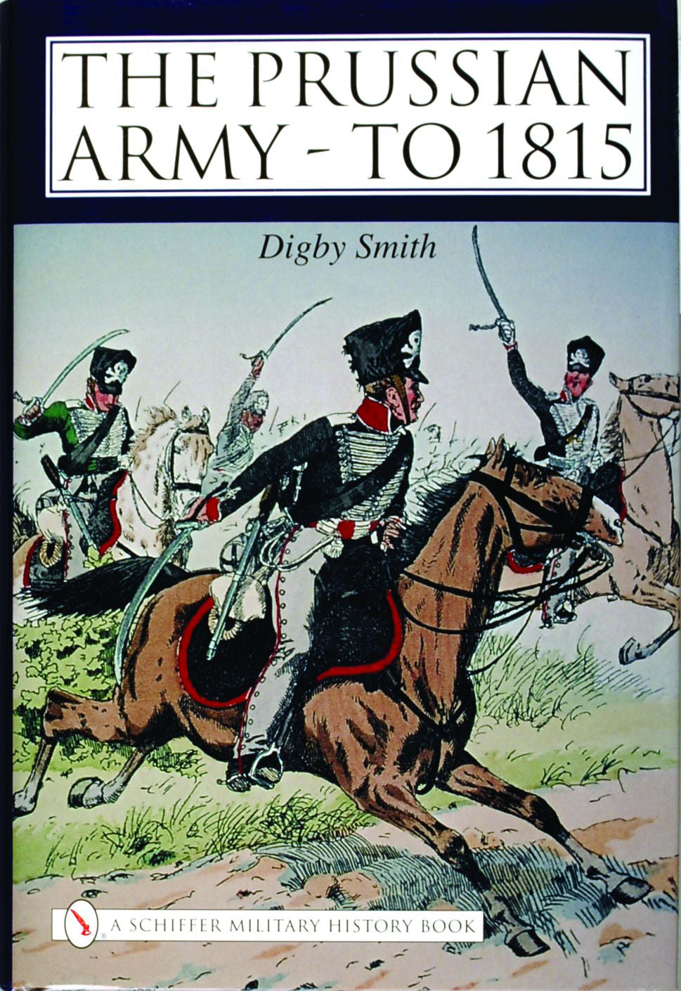 The Prussian Army - to 1815 by Schiffer Publishing