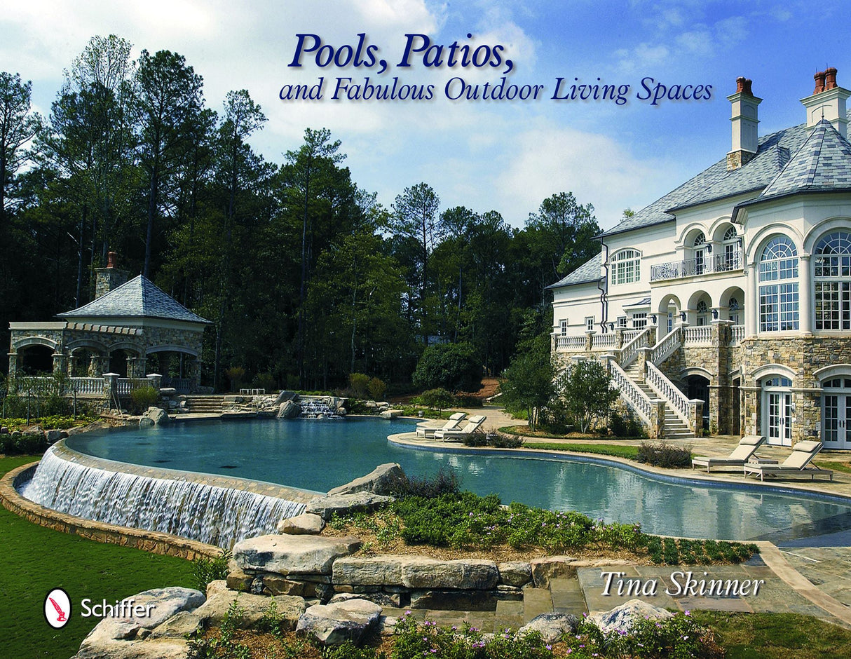 Pools, Patios, and Fabulous Outdoor Living Spaces by Schiffer Publishing