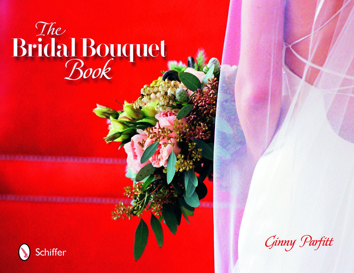 The Bridal Bouquet Book by Schiffer Publishing