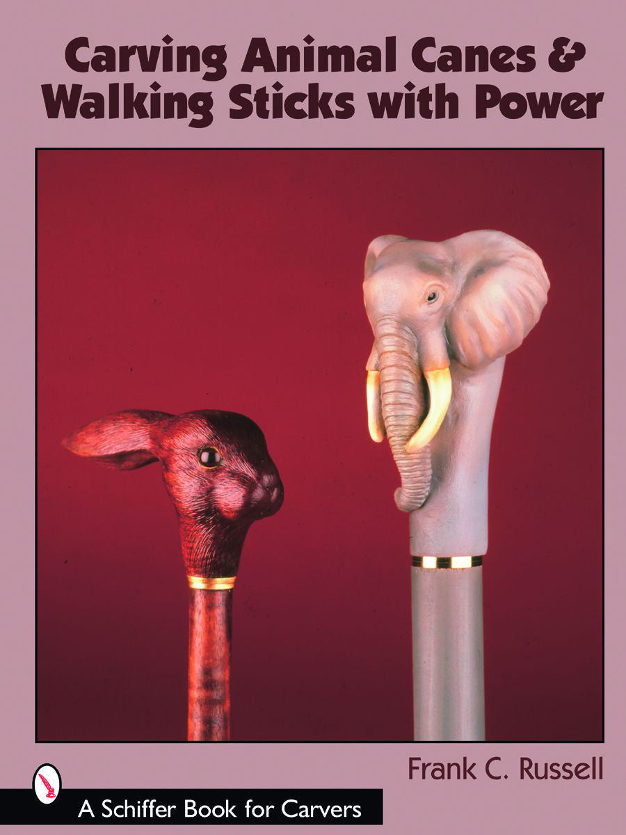 Carving Animal Canes & Walking Sticks by Schiffer Publishing