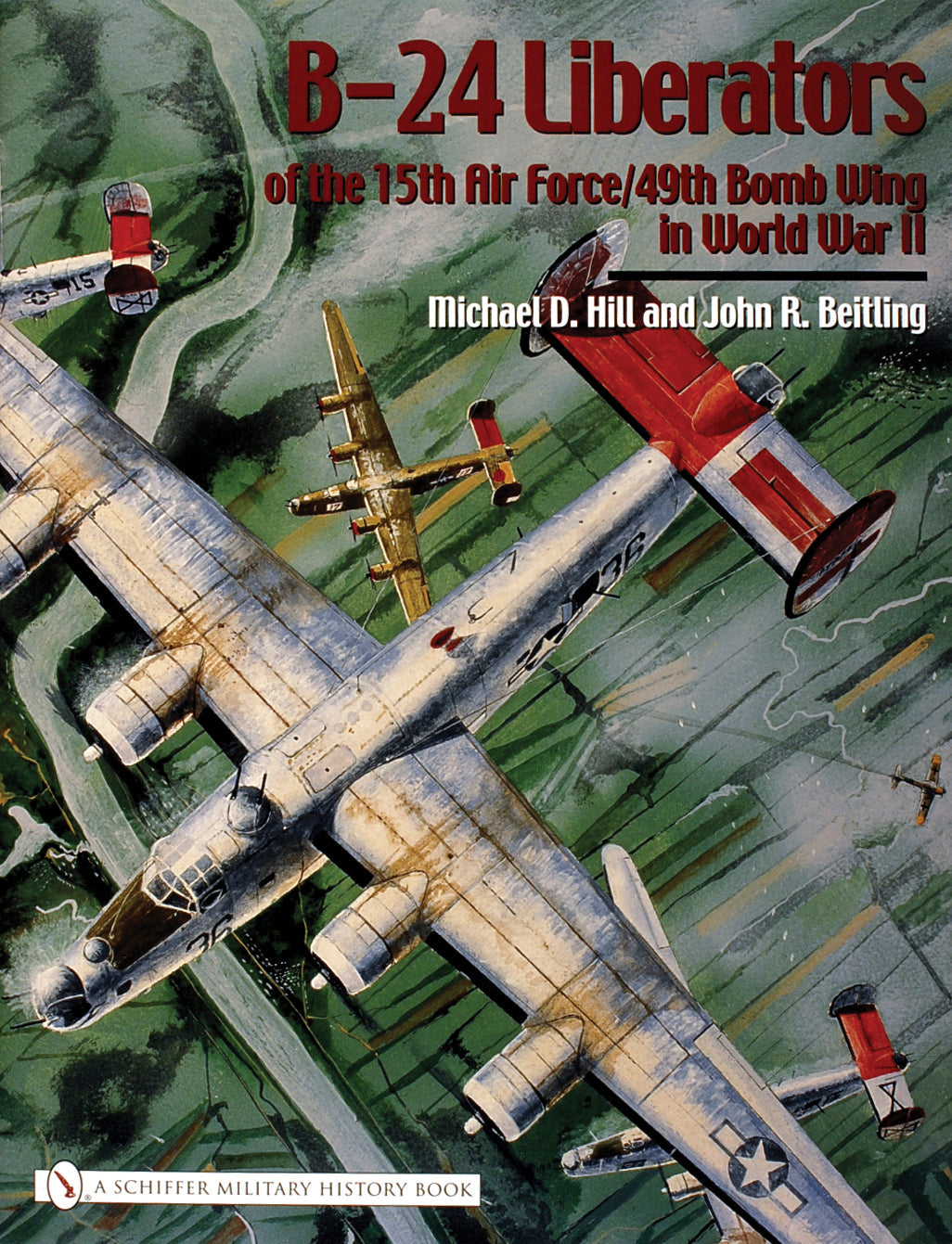 B-24 Liberators of the 15th Air Force/49th Bomb Wing in World War II by Schiffer Publishing