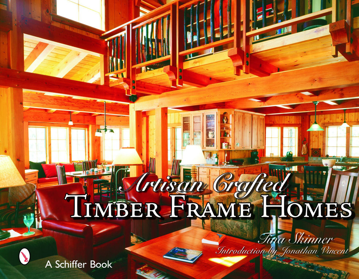 Artisan Crafted Timber Frame Homes by Schiffer Publishing