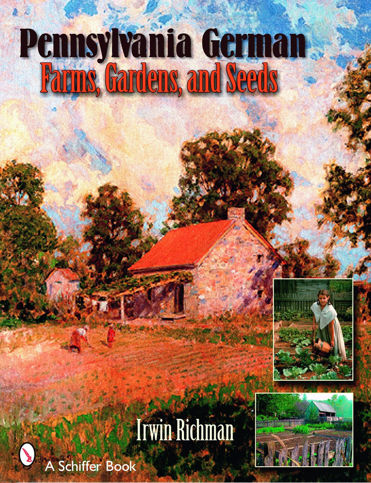 Pennsylvania German Farms, Gardens, and Seeds by Schiffer Publishing