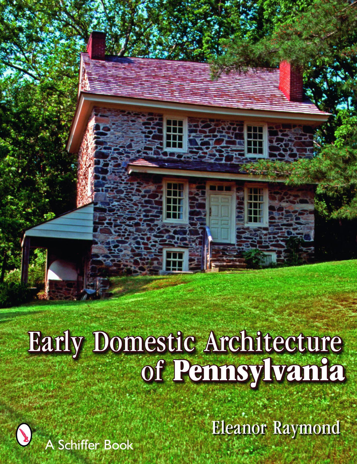 Early Domestic Architecture of Pennsylvania by Schiffer Publishing