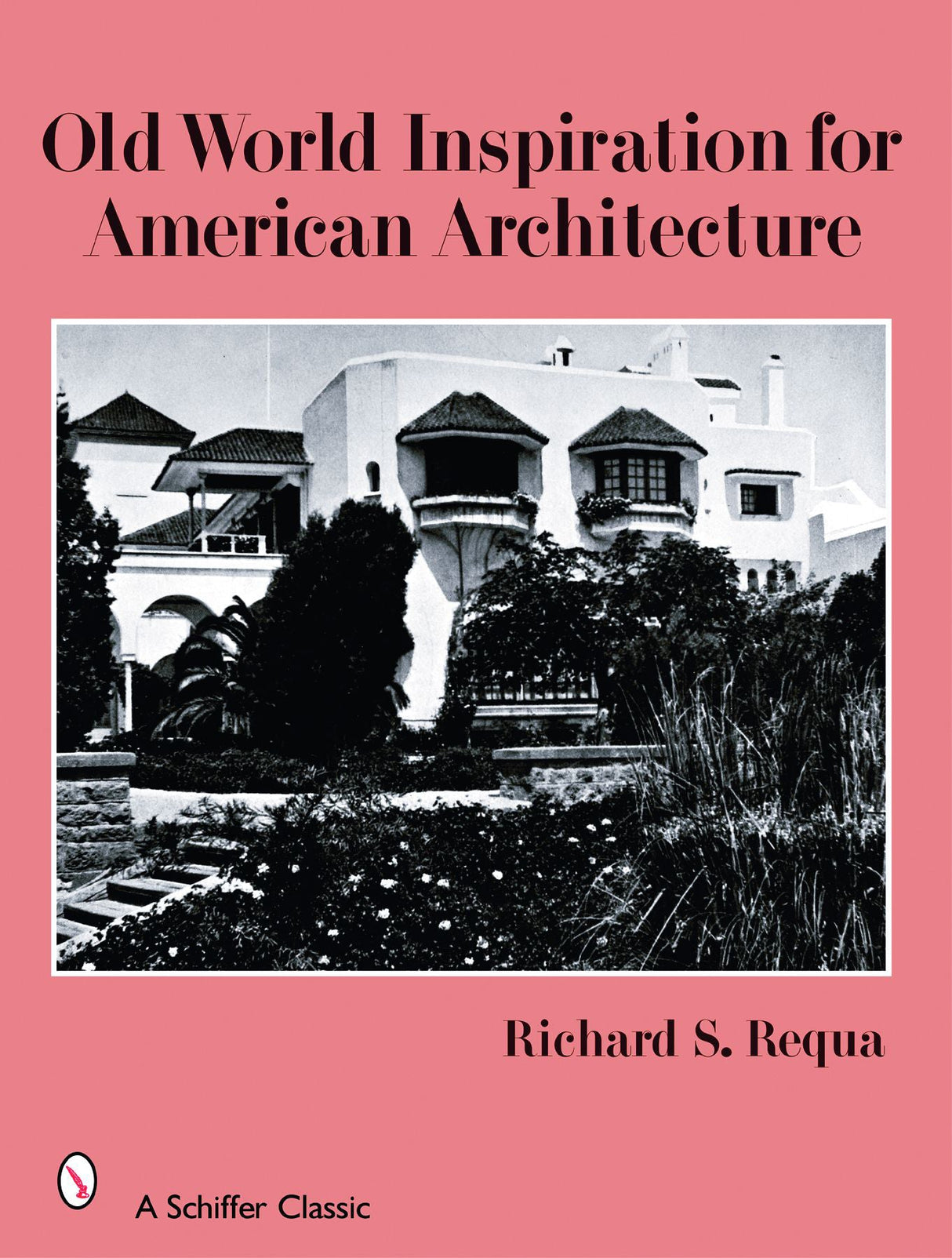 Old World Inspiration for American Architecture by Schiffer Publishing