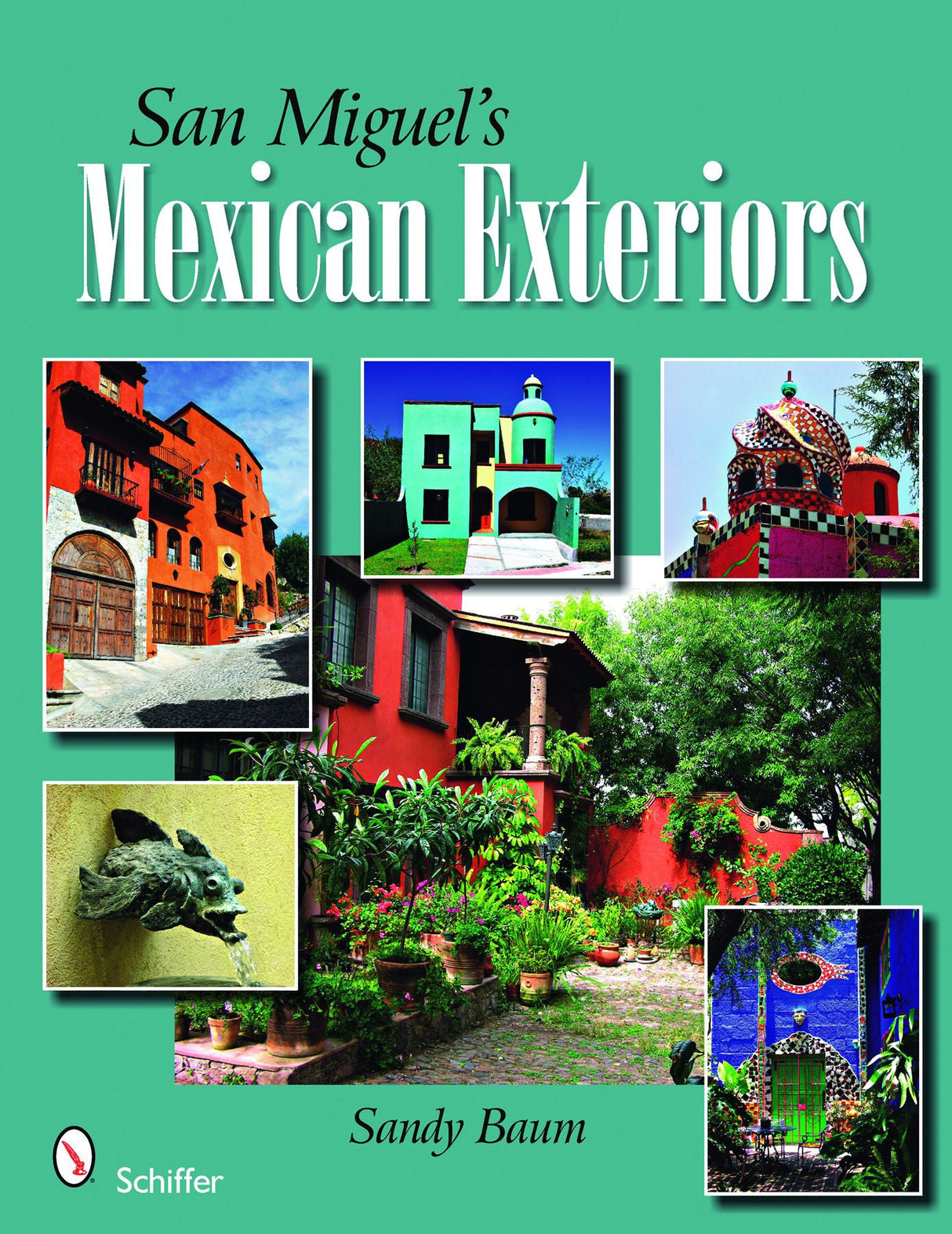 San Miguel's Mexican Exteriors by Schiffer Publishing