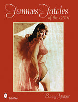 Femmes Fatales of the 1950s by Schiffer Publishing