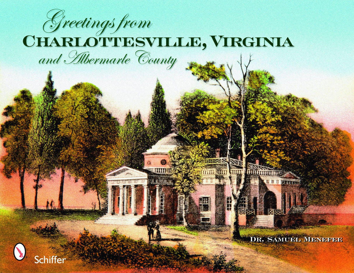 Greetings from Charlottesville, Virginia, and Albemarle County by Schiffer Publishing