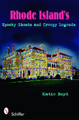 Rhode Island's Spooky Ghosts and Creepy Legends by Schiffer Publishing