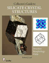 The Collector's Guide to Silicate Crystal Structures by Schiffer Publishing