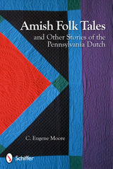 Amish Folk Tales & Other Stories of the Pennsylvania Dutch by Schiffer Publishing