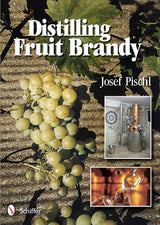 Distilling Fruit Brandy by Schiffer Publishing