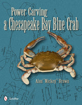 Power Carving a Chesapeake Bay Blue Crab by Schiffer Publishing