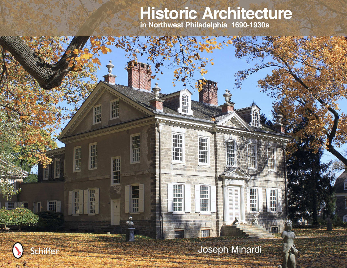 Historic Architecture in Northwest Philadelphia: 1690 to 1930s by Schiffer Publishing