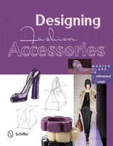 Designing Fashion Accessories by Schiffer Publishing