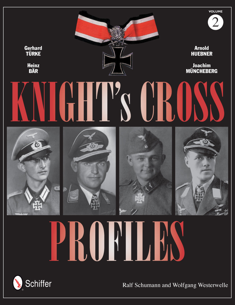 Knight's Cross Profiles Vol.2: Gerhard Türke • Heinz Bär • Arnold Huebner • Joachim Müncheberg by Schiffer Publishing