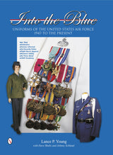 Into the Blue: Uniforms of the United States Air Force, 1947 to the Present by Schiffer Publishing