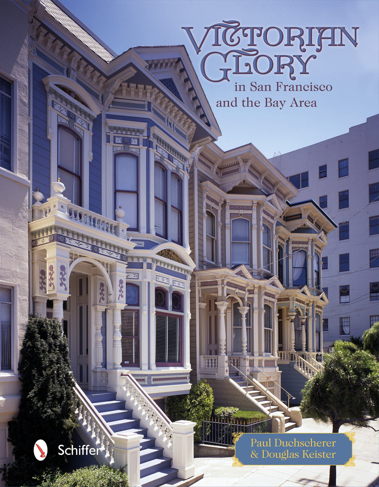 Victorian Glory in San Francisco and the Bay Area by Schiffer Publishing