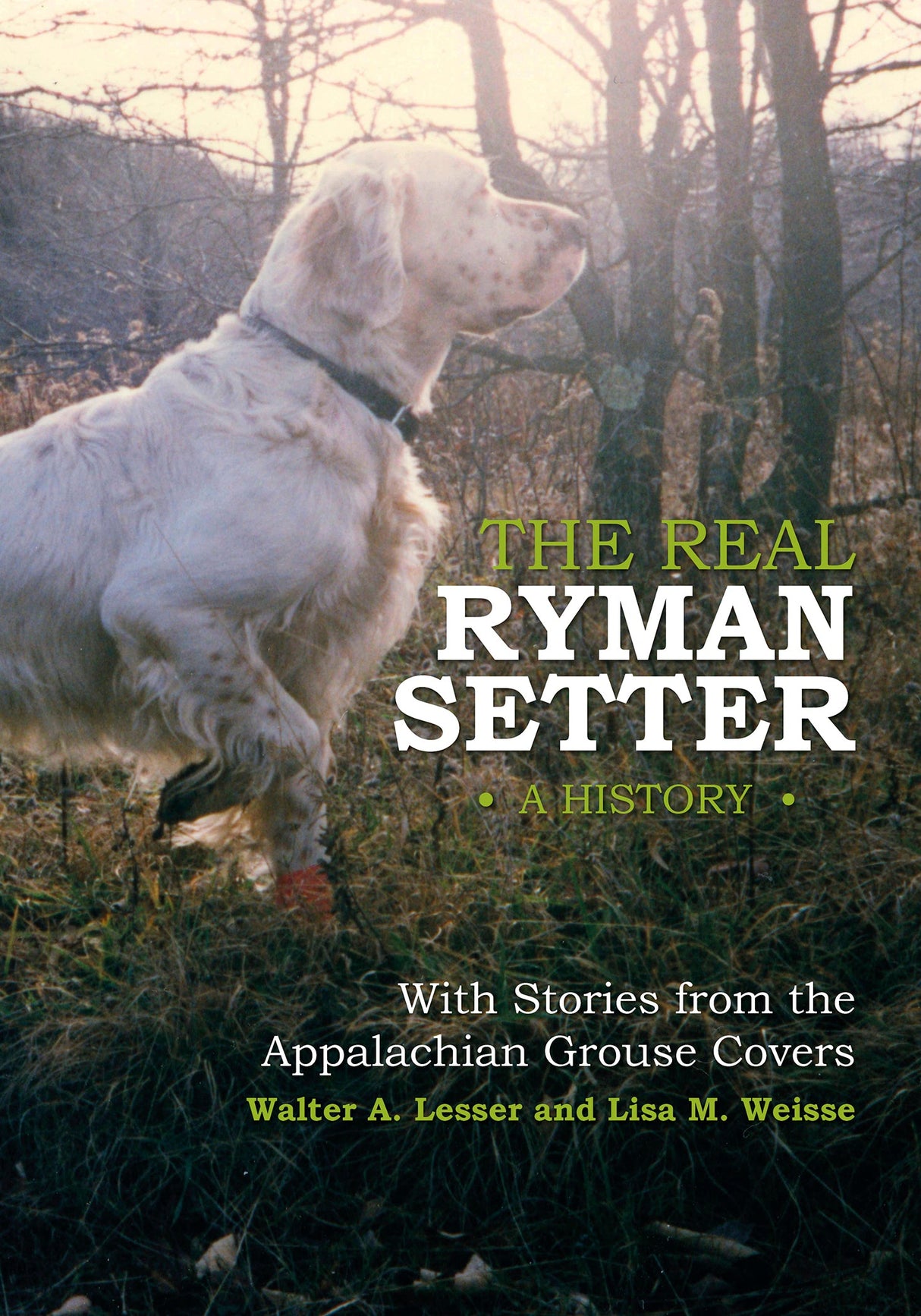 The Real Ryman Setter: A History with Stories from the Appalachian Grouse Covers by Schiffer Publishing