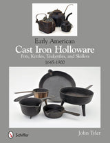 Early American Cast Iron Holloware 1645-1900 by Schiffer Publishing