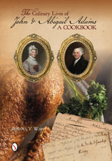 The Culinary Lives of John & Abigail Adams by Schiffer Publishing