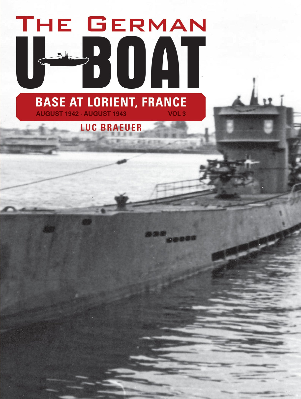 The German U-Boat Base at Lorient France: August 1942-August 1943 by Schiffer Publishing