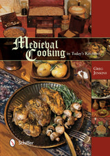 Medieval Cooking in Today's Kitchen by Schiffer Publishing