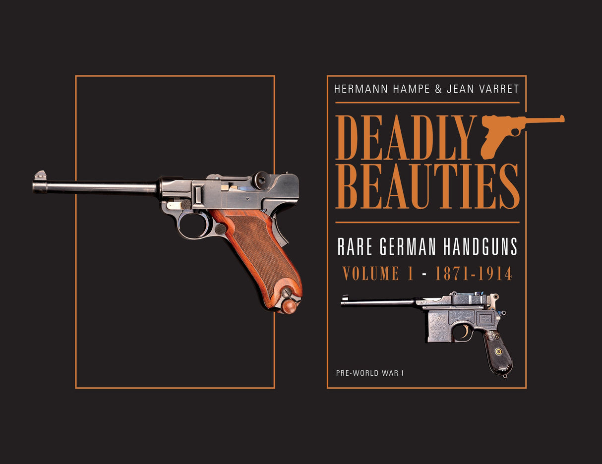 Deadly Beauties--Rare German Handguns, Vol. 1, 1871-1914 by Schiffer Publishing