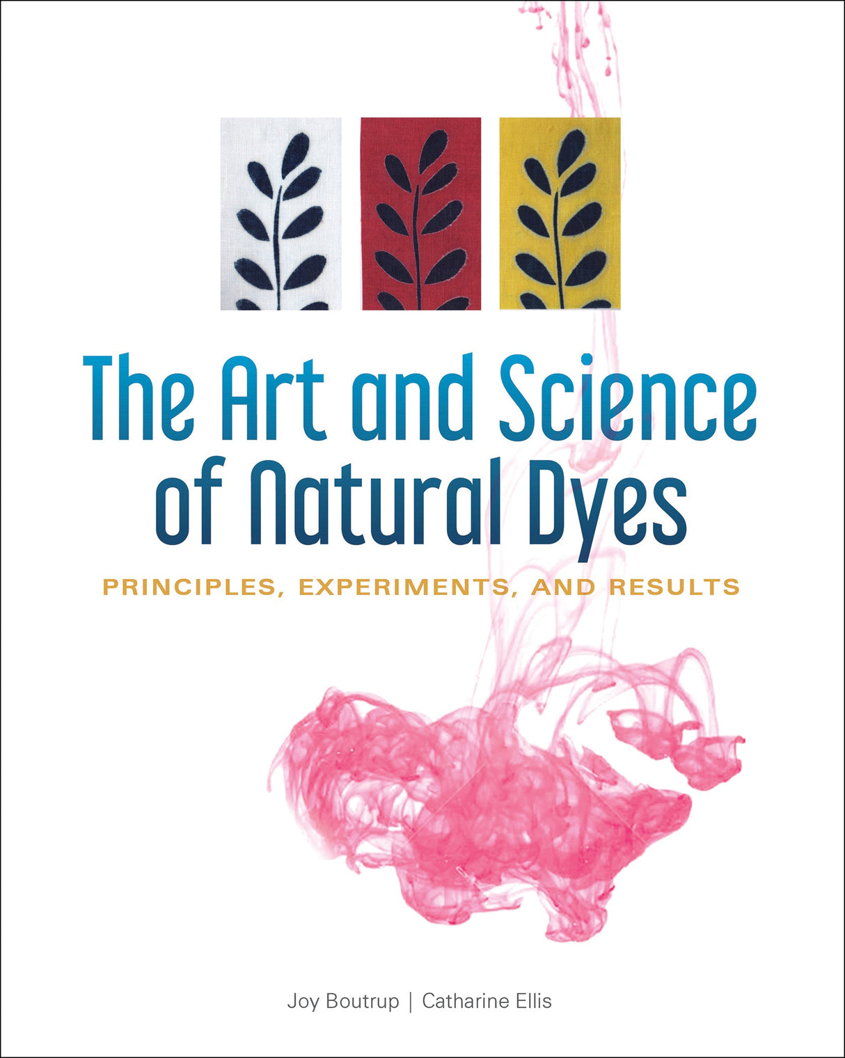 The Art and Science of Natural Dyes by Schiffer Publishing