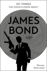 101 Things You Should Know about James Bond 007 by Schiffer Publishing