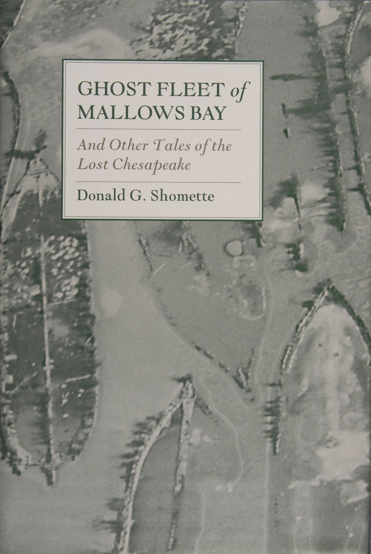 Ghost Fleet of Mallows Bay and Other Tales of the Lost Chesapeake by Schiffer Publishing